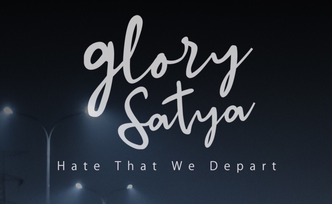 "Hate That We Depart" Menjadi Perjalanan Single Glory Satya Berikutnya